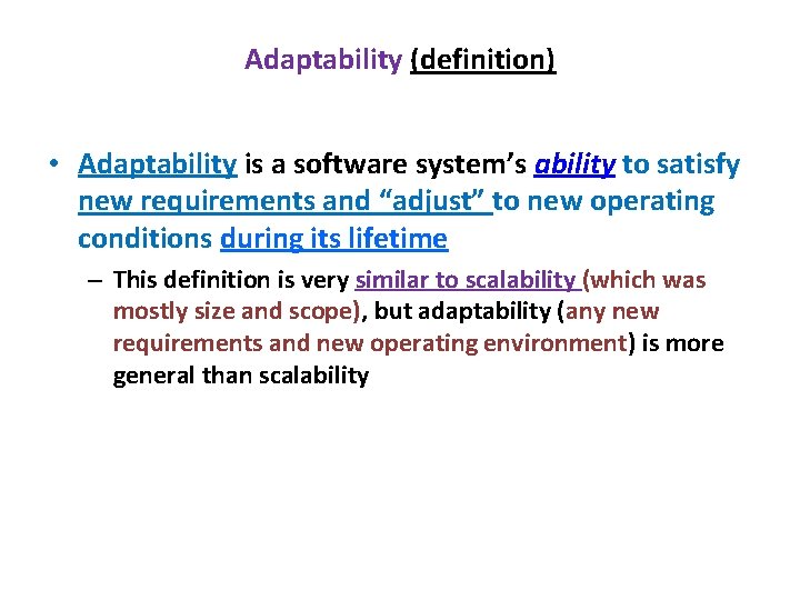 Adaptability (definition) • Adaptability is a software system’s ability to satisfy new requirements and