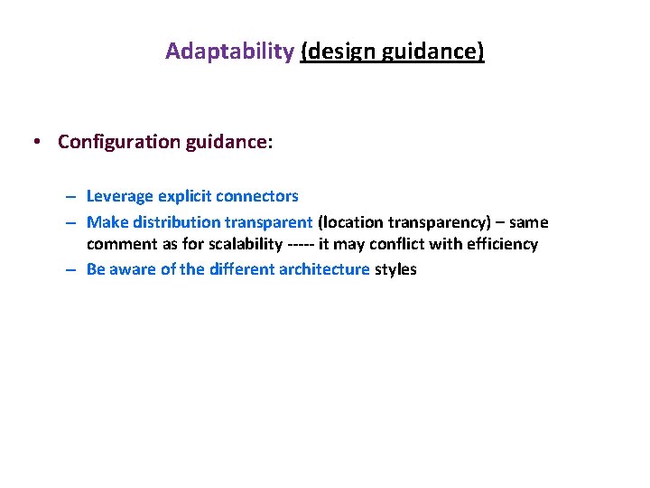 Adaptability (design guidance) • Configuration guidance: – Leverage explicit connectors – Make distribution transparent