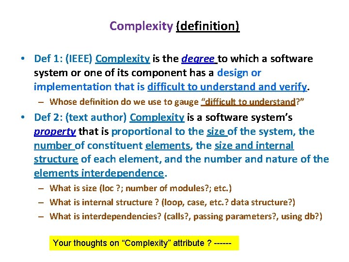 Complexity (definition) • Def 1: (IEEE) Complexity is the degree to which a software