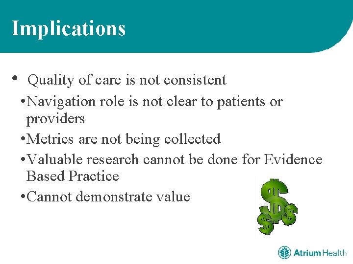 Implications • Quality of care is not consistent • Navigation role is not clear