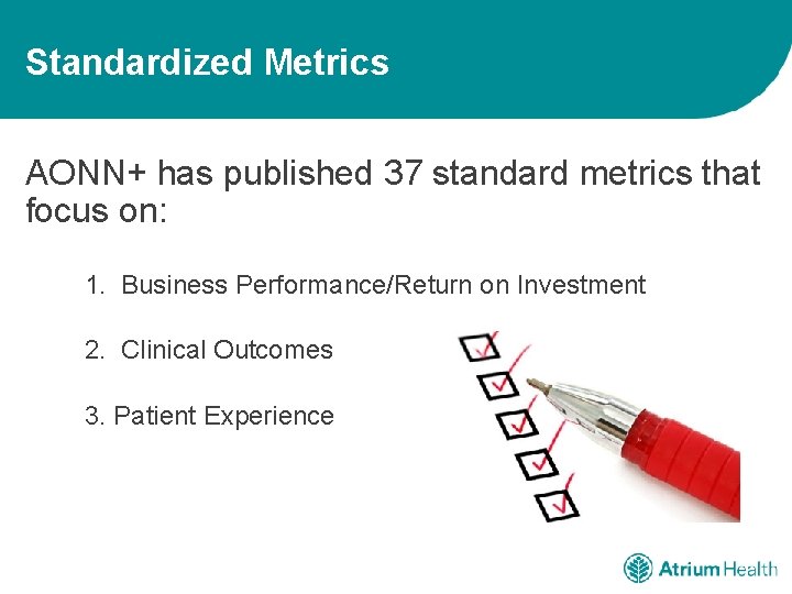 Standardized Metrics AONN+ has published 37 standard metrics that focus on: 1. Business Performance/Return