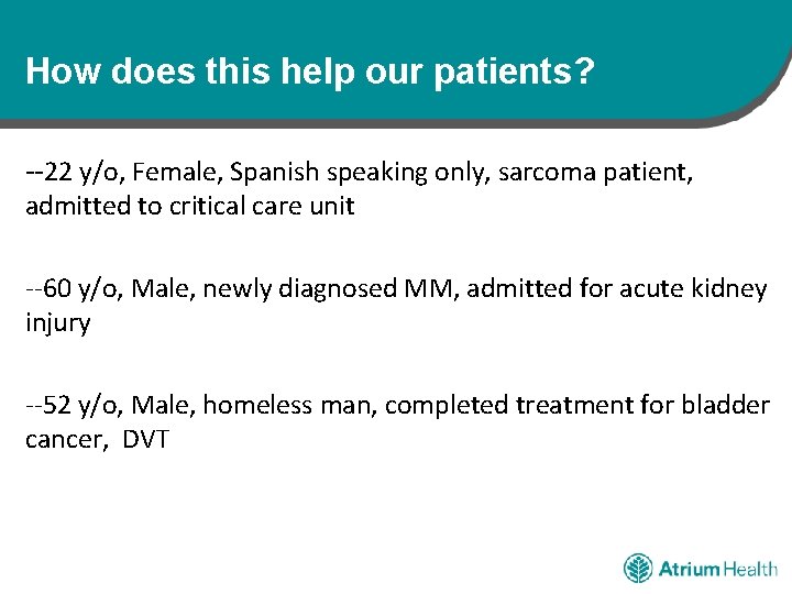 How does this help our patients? --22 y/o, Female, Spanish speaking only, sarcoma patient,