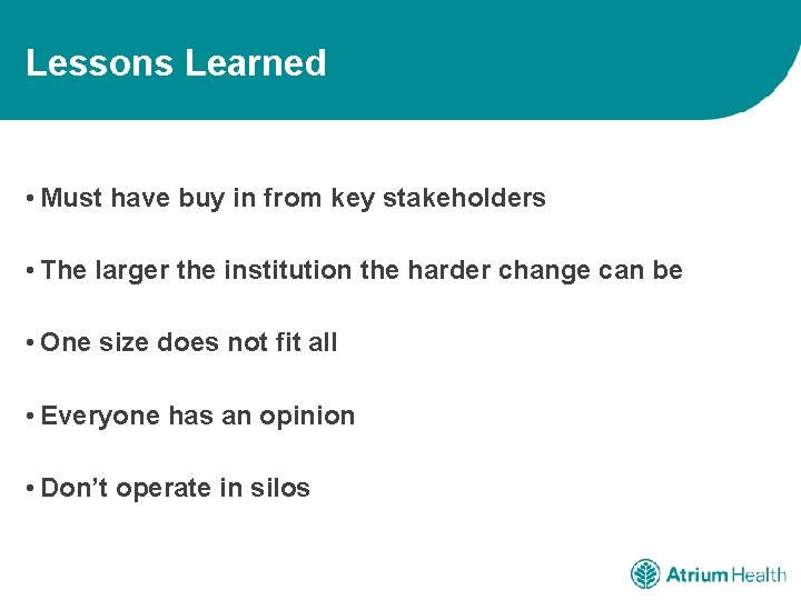 Lessons Learned • Must have buy in from key stakeholders • The larger the