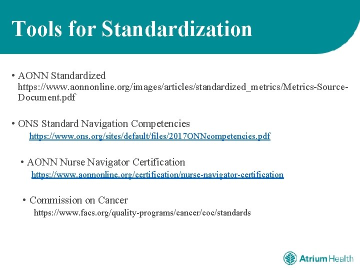 Tools for Standardization • AONN Standardized https: //www. aonnonline. org/images/articles/standardized_metrics/Metrics-Source. Document. pdf • ONS