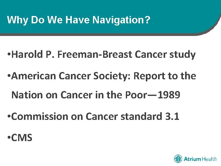 Why Do We Have Navigation? • Harold P. Freeman-Breast Cancer study • American Cancer