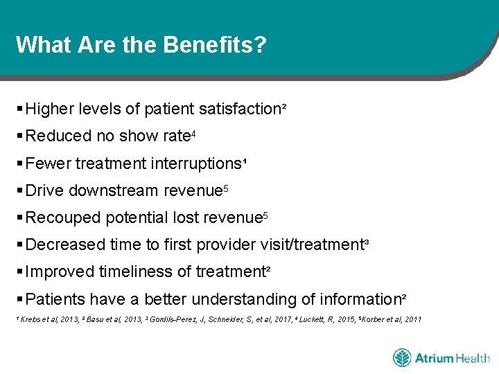 What Are the Benefits? § Higher levels of patient satisfaction² § Reduced no show