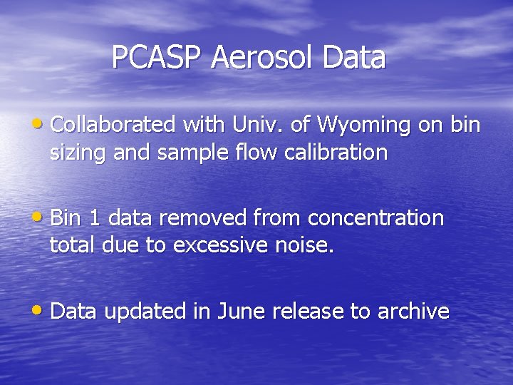 PCASP Aerosol Data • Collaborated with Univ. of Wyoming on bin sizing and sample