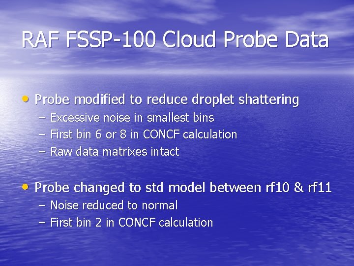 RAF FSSP-100 Cloud Probe Data • Probe modified to reduce droplet shattering – –