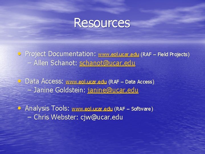 Resources • Project Documentation: www. eol. ucar. edu (RAF – Field Projects) – Allen