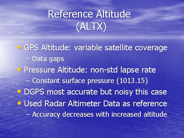 Reference Altitude (ALTX) • GPS Altitude: variable satellite coverage – Data gaps • Pressure