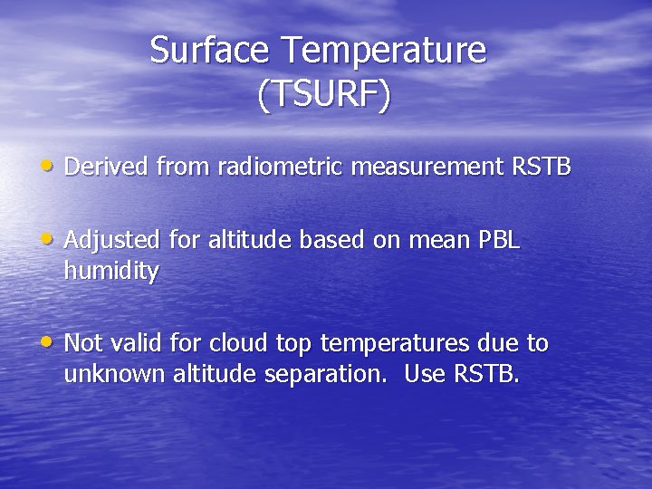 Surface Temperature (TSURF) • Derived from radiometric measurement RSTB • Adjusted for altitude based