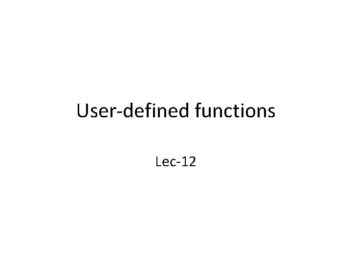 User-defined functions Lec-12 