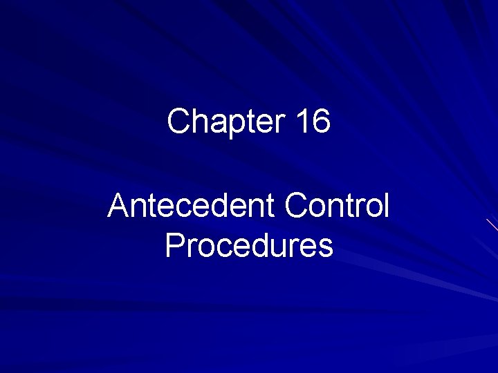 Chapter 16 Antecedent Control Procedures 