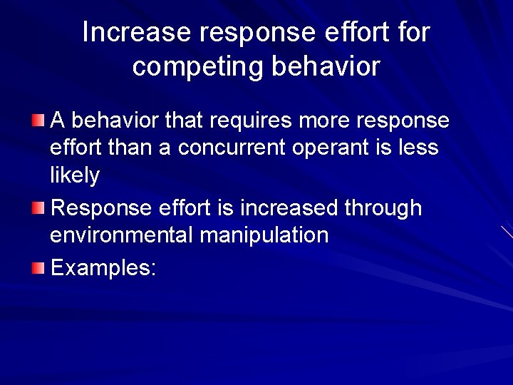 Increase response effort for competing behavior A behavior that requires more response effort than