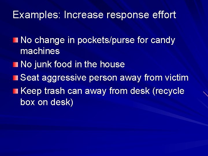 Examples: Increase response effort No change in pockets/purse for candy machines No junk food