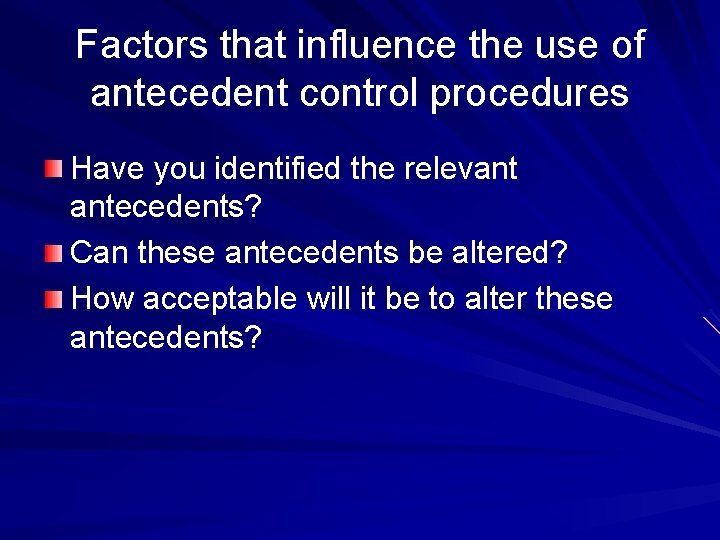 Factors that influence the use of antecedent control procedures Have you identified the relevant