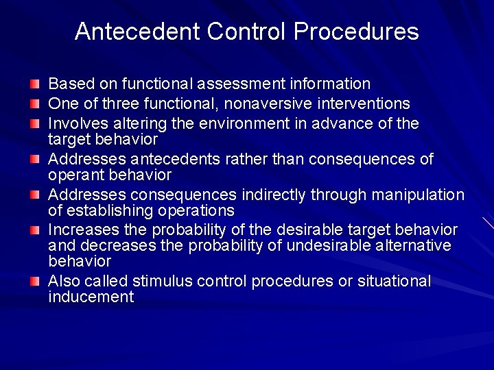 Antecedent Control Procedures Based on functional assessment information One of three functional, nonaversive interventions