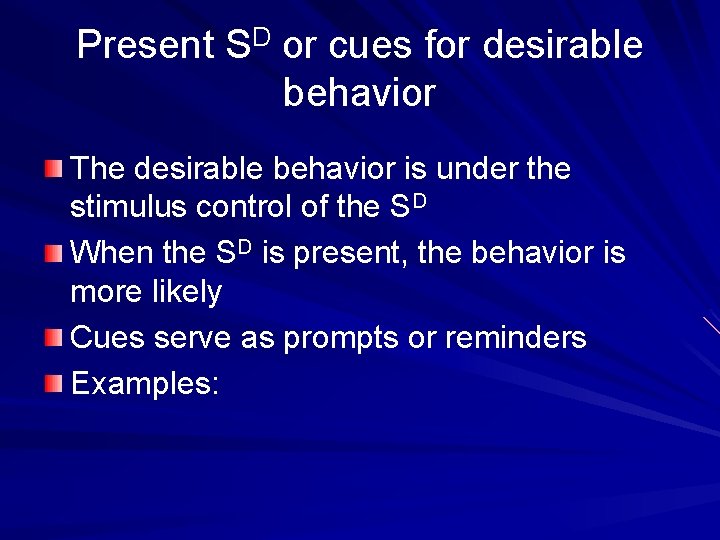 Present SD or cues for desirable behavior The desirable behavior is under the stimulus