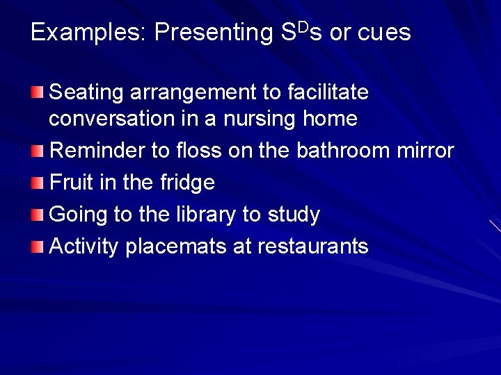 Examples: Presenting SDs or cues Seating arrangement to facilitate conversation in a nursing home