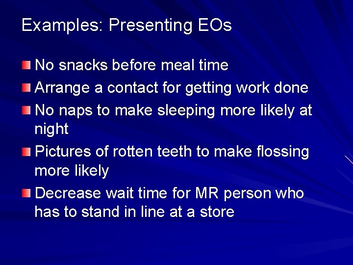 Examples: Presenting EOs No snacks before meal time Arrange a contact for getting work