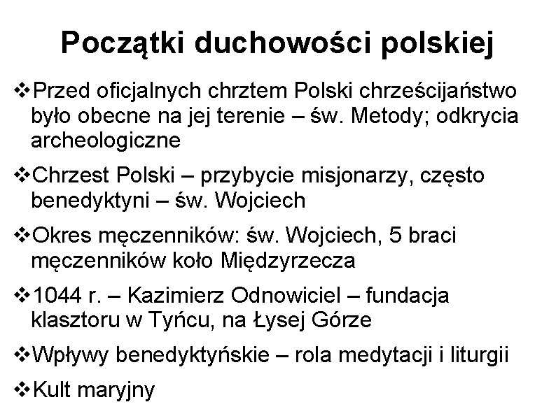 Początki duchowości polskiej Przed oficjalnych chrztem Polski chrześcijaństwo było obecne na jej terenie –