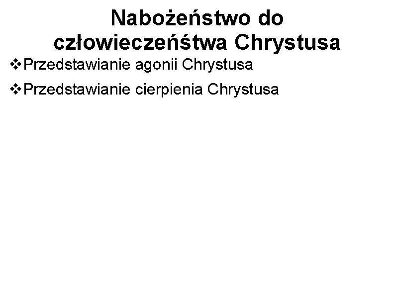 Nabożeństwo do człowieczeńśtwa Chrystusa Przedstawianie agonii Chrystusa Przedstawianie cierpienia Chrystusa 