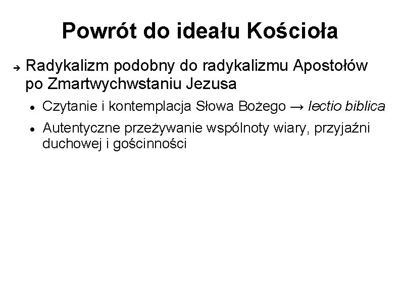 Powrót do ideału Kościoła Radykalizm podobny do radykalizmu Apostołów po Zmartwychwstaniu Jezusa Czytanie i