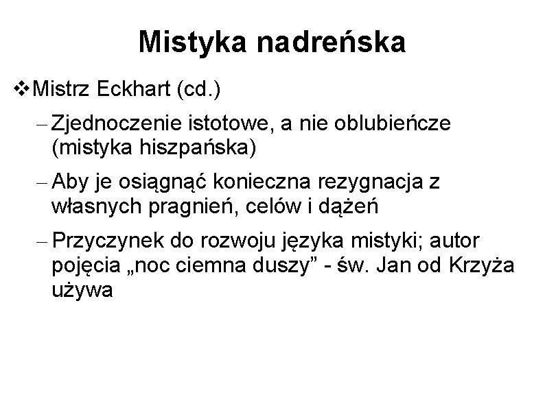 Mistyka nadreńska Mistrz Eckhart (cd. ) – Zjednoczenie istotowe, a nie oblubieńcze (mistyka hiszpańska)