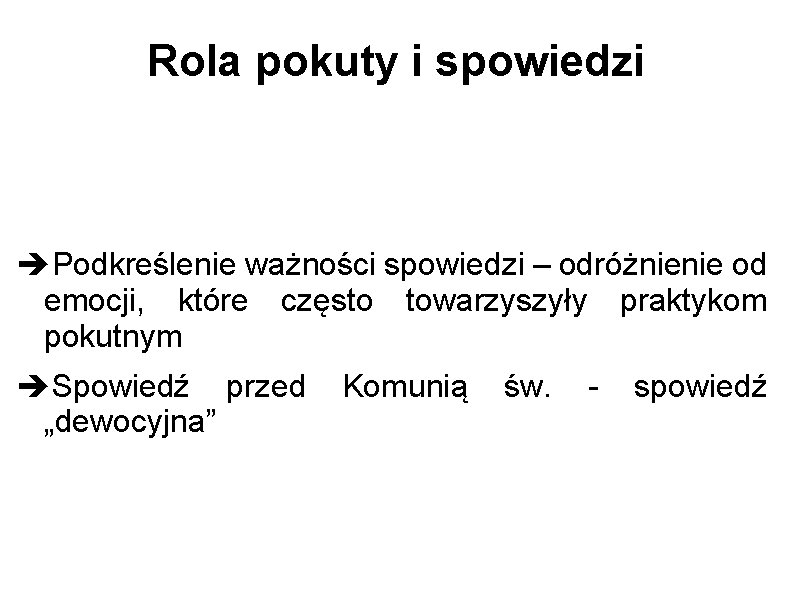 Rola pokuty i spowiedzi Podkreślenie ważności spowiedzi – odróżnienie od emocji, które często towarzyszyły