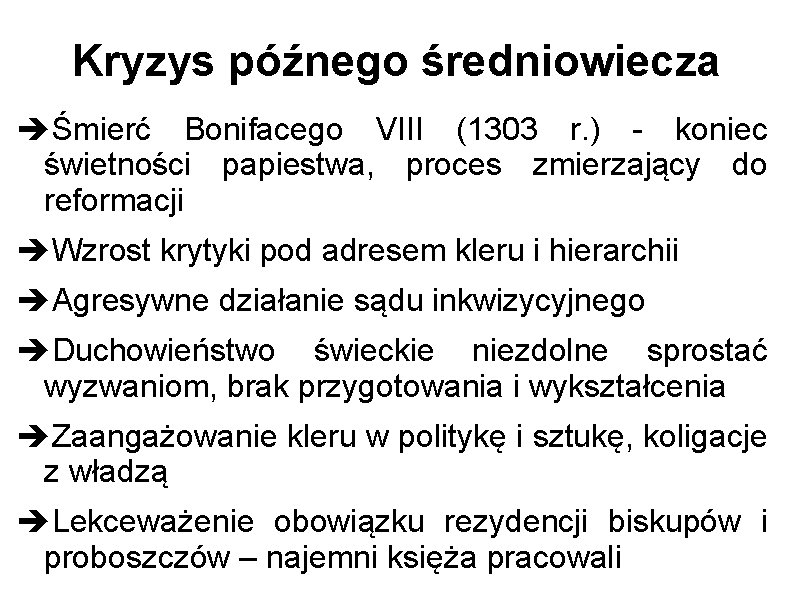 Kryzys późnego średniowiecza Śmierć Bonifacego VIII (1303 r. ) - koniec świetności papiestwa, proces