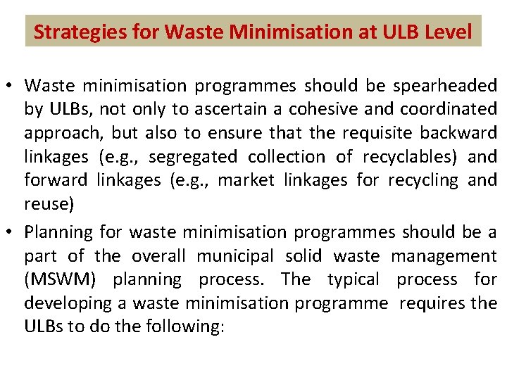 Strategies for Waste Minimisation at ULB Level • Waste minimisation programmes should be spearheaded