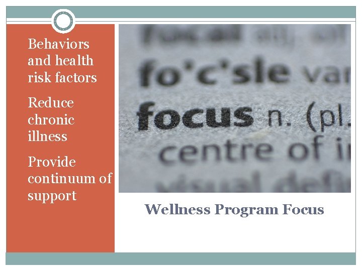  • Behaviors and health risk factors • Reduce chronic illness • Provide continuum