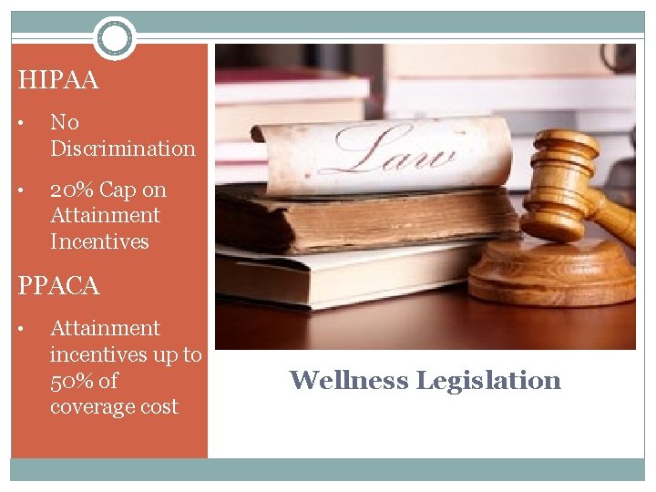 HIPAA • No Discrimination • 20% Cap on Attainment Incentives PPACA • Attainment incentives