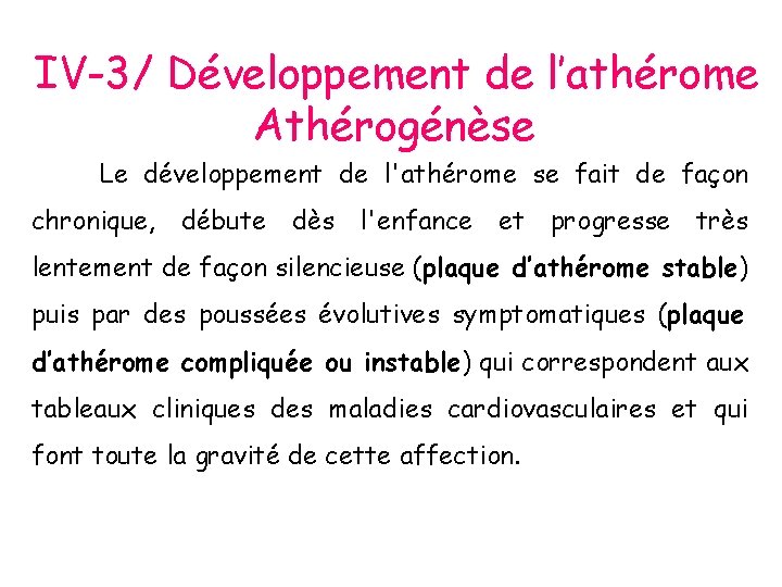IV-3/ Développement de l’athérome Athérogénèse Le développement de l'athérome se fait de façon chronique,