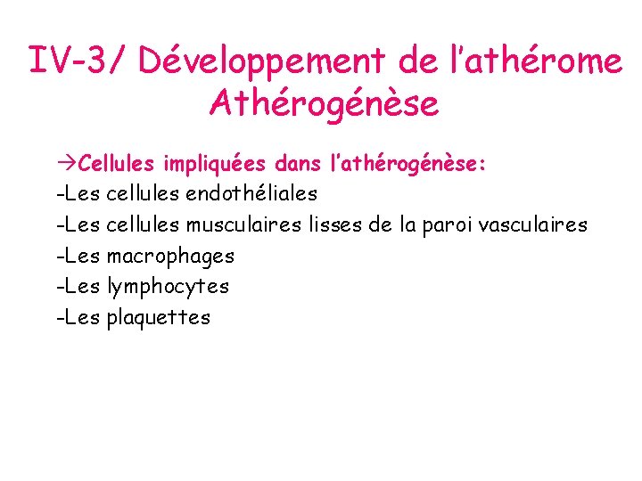 IV-3/ Développement de l’athérome Athérogénèse Cellules impliquées dans l’athérogénèse: -Les cellules endothéliales -Les cellules