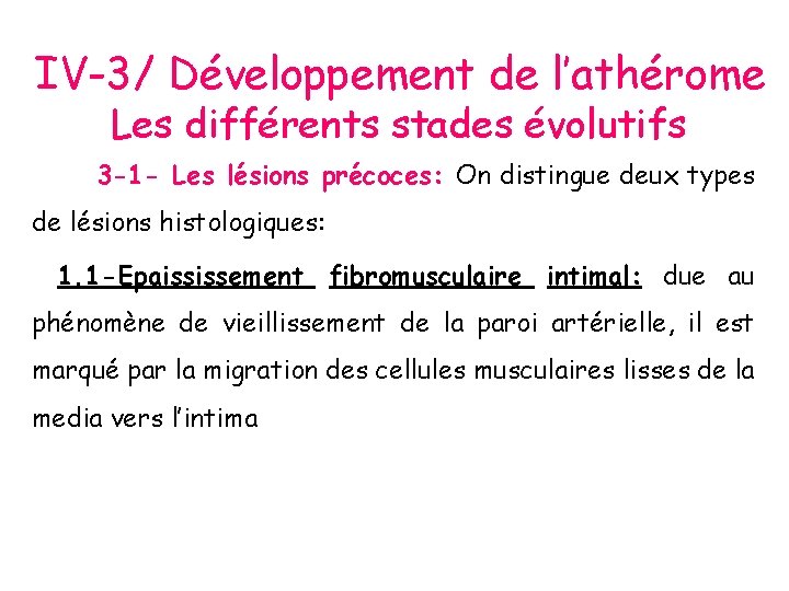 IV-3/ Développement de l’athérome Les différents stades évolutifs 3 -1 - Les lésions précoces: