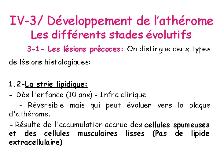 IV-3/ Développement de l’athérome Les différents stades évolutifs 3 -1 - Les lésions précoces: