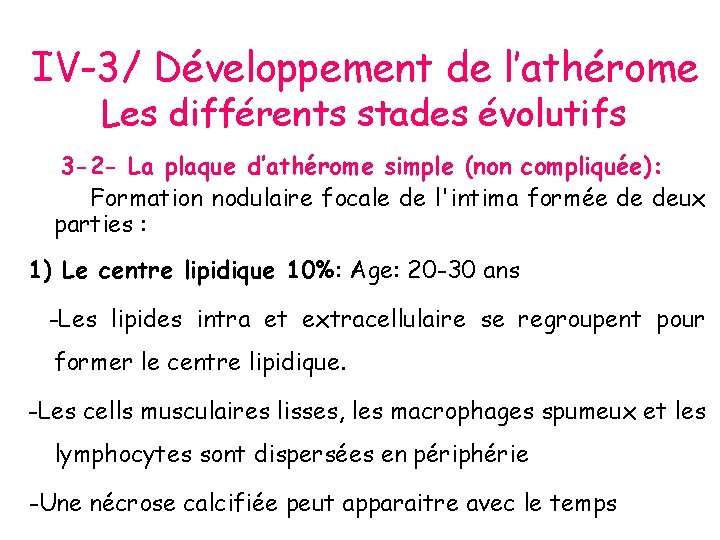 IV-3/ Développement de l’athérome Les différents stades évolutifs 3 -2 - La plaque d’athérome