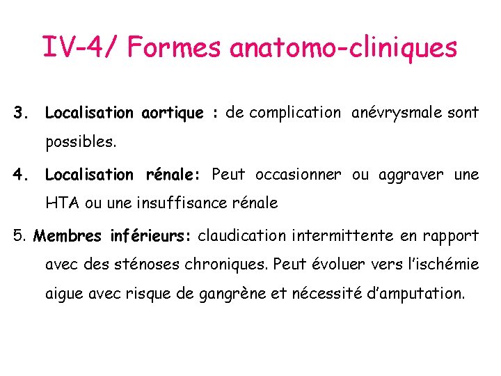 IV-4/ Formes anatomo-cliniques 3. Localisation aortique : de complication anévrysmale sont possibles. 4. Localisation
