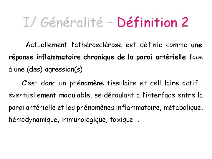 I/ Généralité – Définition 2 Actuellement l’athérosclérose est définie comme une réponse inflammatoire chronique