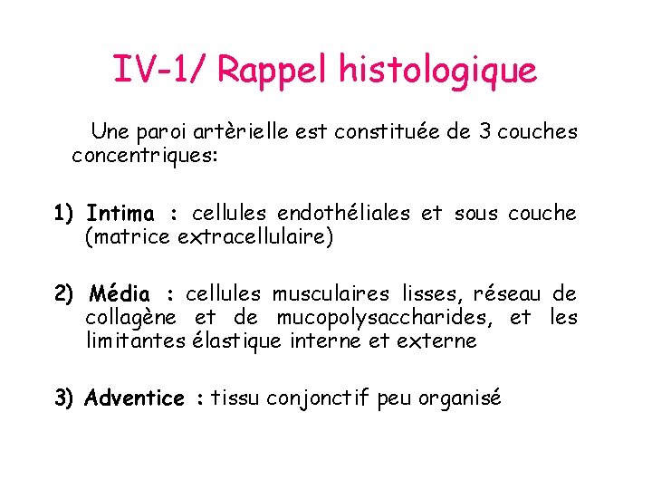 IV-1/ Rappel histologique Une paroi artèrielle est constituée de 3 couches concentriques: 1) Intima