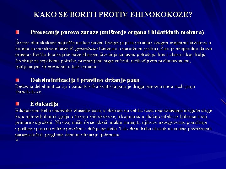 KAKO SE BORITI PROTIV EHINOKOKOZE? Presecanje puteva zaraze (uništenje organa i hidatidnih mehura) Širenje