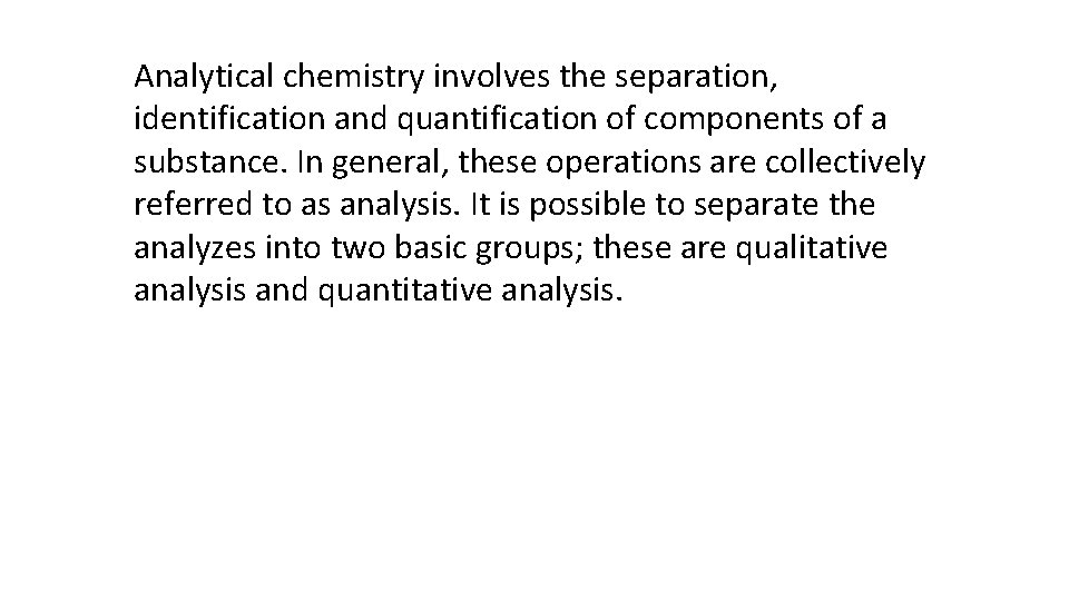 Analytical chemistry involves the separation, identification and quantification of components of a substance. In