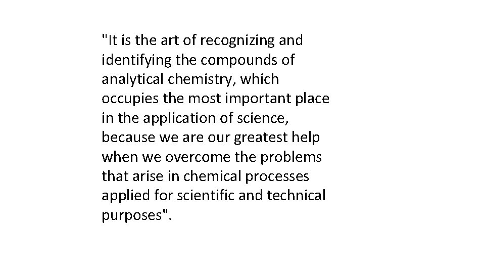 "It is the art of recognizing and identifying the compounds of analytical chemistry, which