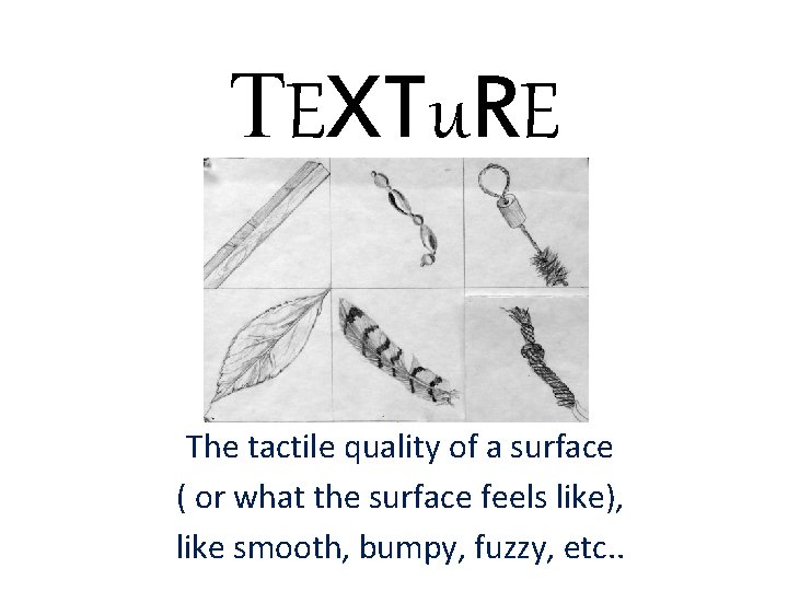 TEXTu. RE The tactile quality of a surface ( or what the surface feels TEXTu. RE The tactile quality of a surface ( or what the surface feels