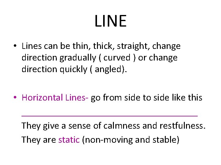 LINE • Lines can be thin, thick, straight, change direction gradually ( curved ) LINE • Lines can be thin, thick, straight, change direction gradually ( curved )