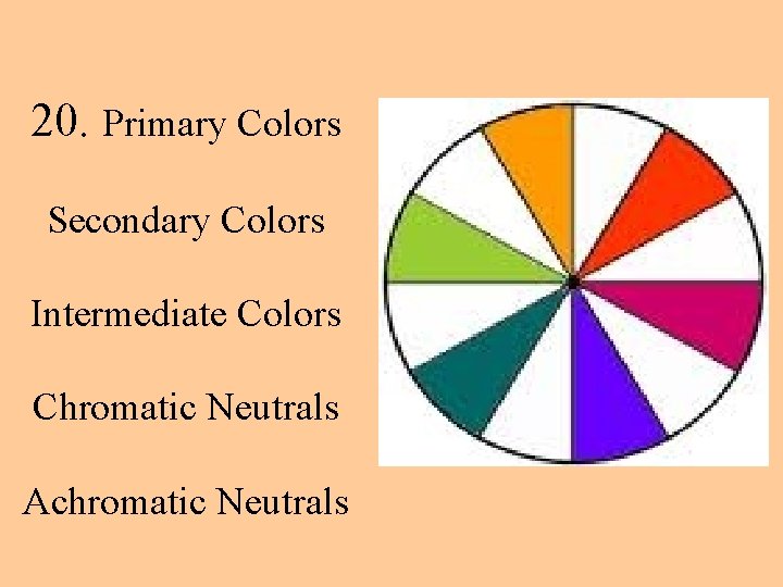 20. Primary Colors Secondary Colors Intermediate Colors Chromatic Neutrals Achromatic Neutrals 