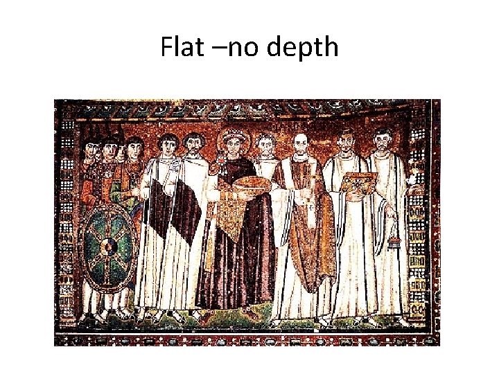 Flat –no depth Flat –no depth