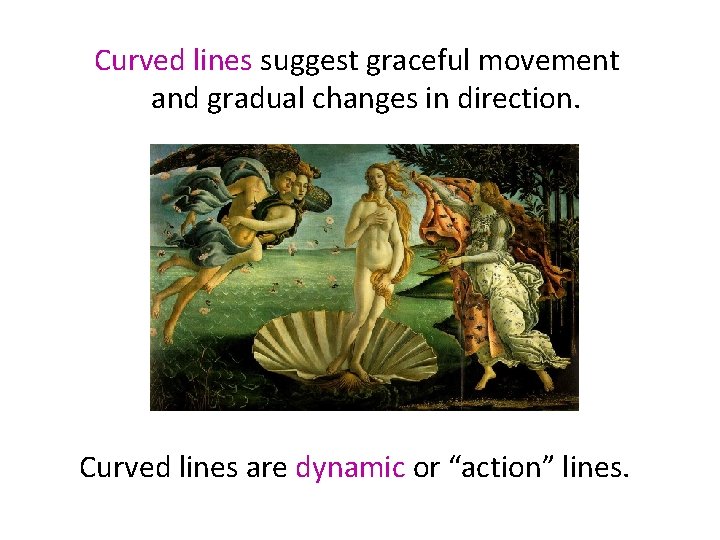 Curved lines suggest graceful movement and gradual changes in direction. Curved lines are dynamic Curved lines suggest graceful movement and gradual changes in direction. Curved lines are dynamic