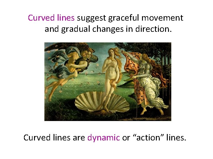 Curved lines suggest graceful movement and gradual changes in direction. Curved lines are dynamic